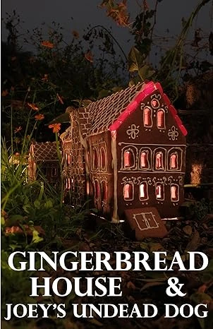 "Gingerbread House" & "Joey's Undead Dog"