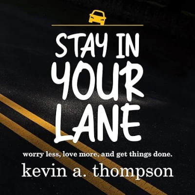 Stay In Your Lane: worry less, love more, and get things done