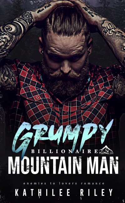 Grumpy Billionaire Mountain Man: Enemies to Lovers Romance
