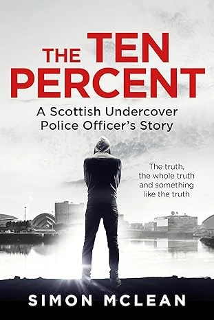 The Ten Percent: A Scottish Undercover Police Officer’s Story