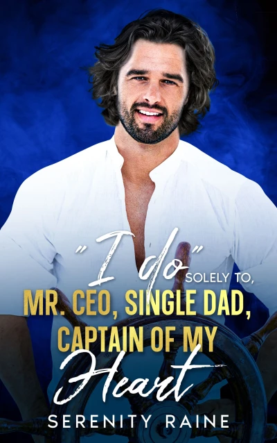 "I do" solely to, MR. CEO, SINGLE DAD, CAPTAIN OF MY HEART