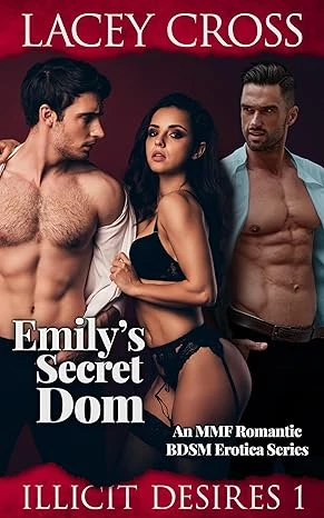 Emily's Secret Dom: An MMF Romantic BDSM Erotica Series (Illicit Desires Book 1)