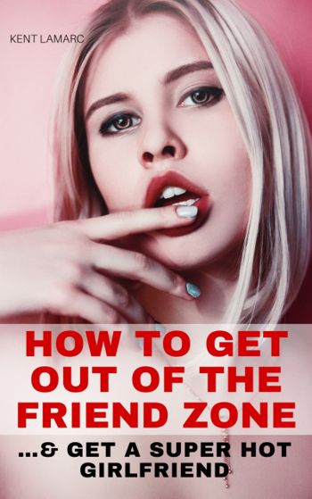 How to Get Out of the Friend Zone: …and Get a Supe... - CraveBooks
