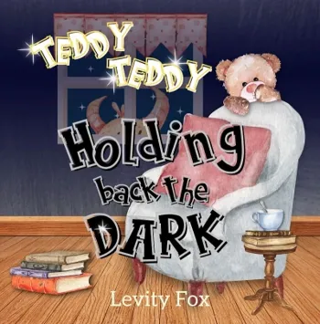 Teddy, Teddy, Holding Back the Dark: A Rhyming Bedtime Story for Kids