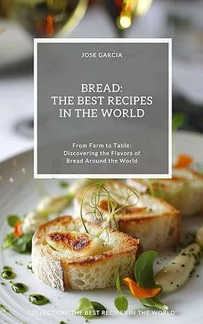 Bread: The Best Recipes in the World
