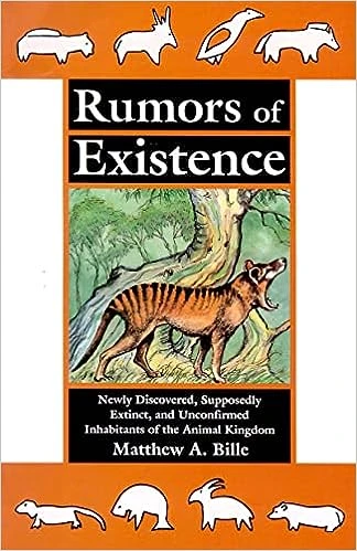 Rumors of Existence: Newly Discovered, Supposedly Extinct, and Unconfirmed Inhabitants of the Animal Kingdom
