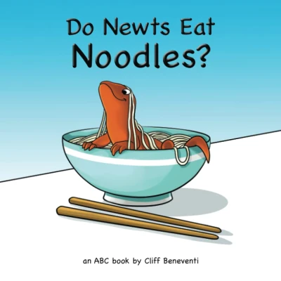 Do Newts Eat Noodles? By Cliff Beneventi