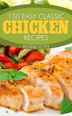 150 Easy Classic Chicken Recipes - CraveBooks