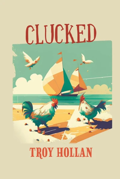 Clucked - A Quirky Nautical Tale of Adventure, Misadventure and Justice Served