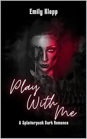 Play With Me: A Splatterpunk Dark Romance