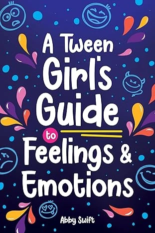 A Tween Girl's Guide to Feelings and Emotions