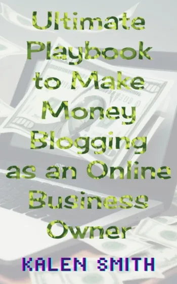Ultimate Playbook to Make Money Blogging as an Online Business Owner: Complete with Tips on Using AI for Online Entrepreneurs Looking to Earn Passive Income