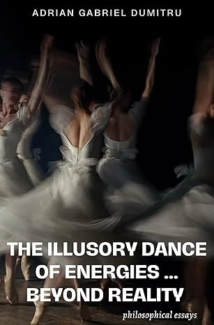 THE ILLUSORY DANCE OF ENERGIES … BEYOND REALITY