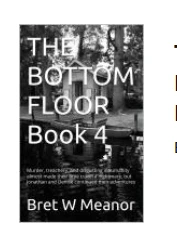 THE BOTTOM FLOOR Book 4: Murder, treachery and disgusting inhumanity almost made time travel a nightmare but Jonathan and Denise continued their adventures