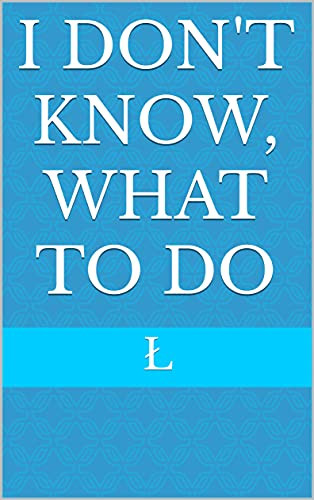 I don't know, what to do - CraveBooks