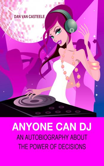 Anyone Can DJ: An autobiography about the power of decisions