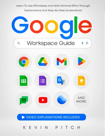 Google Workspace Guide: Unlock Every Google App – Elevate Efficiency with Exclusive Tips, Time-Savers & Step-by-Step Screenshots for Quick Mastery