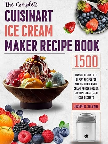 The Complete Cuisinart Ice Cream Maker Cookbook