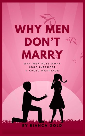Why Men Don’t Marry: Why Men Pull Away, Lose Interest and Avoid Marriage