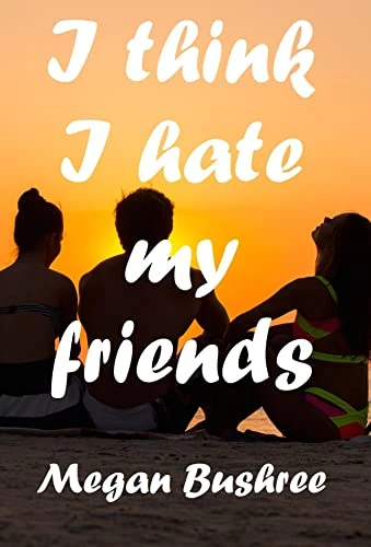 I Think I Hate My Friends - CraveBooks