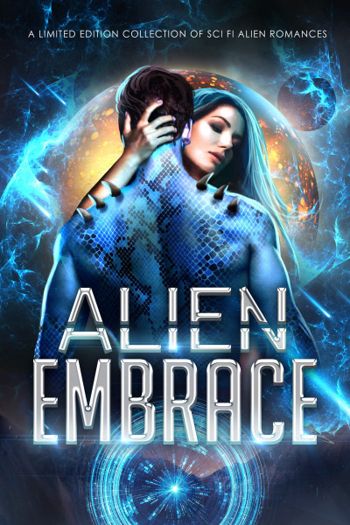 Alien Embrace : A Limited Edition Collection of Sci Fi Alien Romances