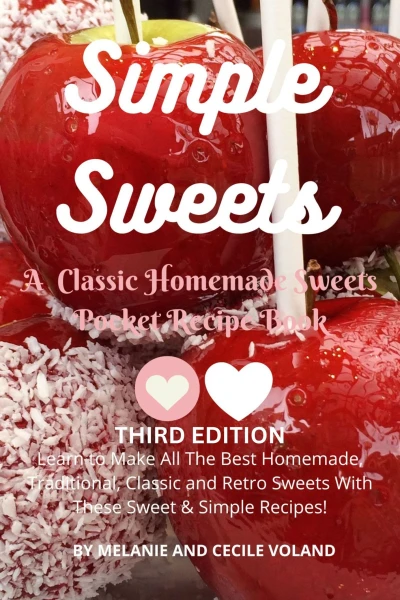 Simple Sweets: A Classic Homemade Sweets Pocket Recipe Book Third Edition: Learn How to Make All The Best Homemade, Traditional, Classic and Retro Sweets With These Sweet & Simple Recipes!
