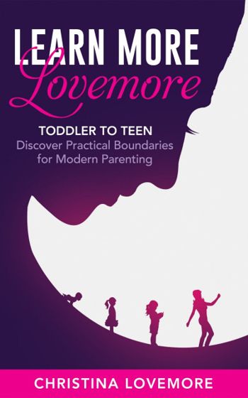 Learn More Lovemore - Toddler To Teen: Discover Practical Boundaries for Modern Parenting