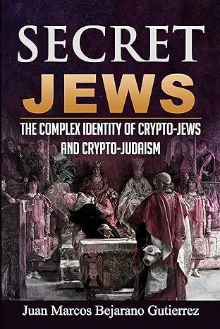 Secret Jews: The Complex Identity of Crypto-Jews and Crypto-Judaism