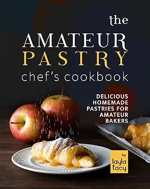 The Amateur Pastry Chef's Cookbook