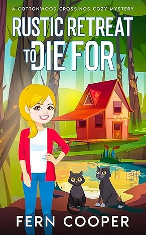 Rustic Retreat to Die For: A Curious Cat Caper (Cottonwood Crossings Cozy Mysteries)