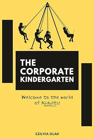 The Corporate Kindergarten: Welcome to the world of Kidults!