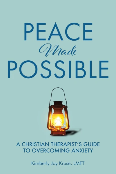 Peace Made Possible: A Christian Therapist's Guide to Overcoming Anxiety