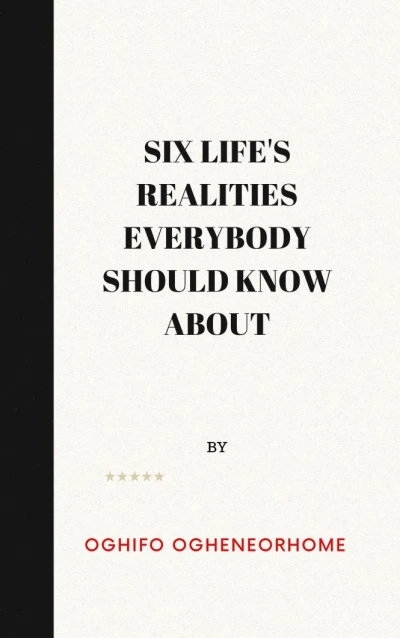 SIX LIFE'S REALITIES EVERYBODY SHOULD KNOW ABOUT