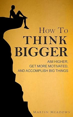 How to Think Bigger: Aim Higher, Get More Motivate... - CraveBooks