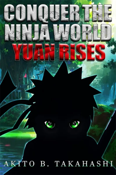 Conquer The Ninja World: Yuan Rises - CraveBooks