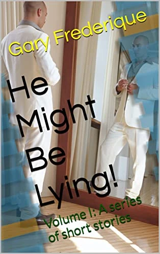 He Might Be Lying! A series of short stories.
