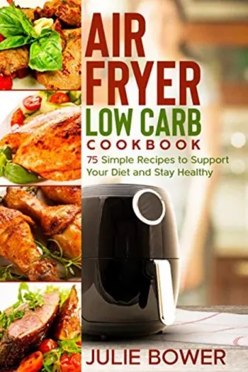 Air Fryer Low Carb Cookbook: 75 Simple Recipes to... - CraveBooks