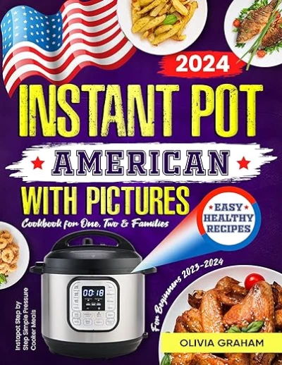 Easy American Instant Pot Cookbook for Beginners with Pictures 2023-2024