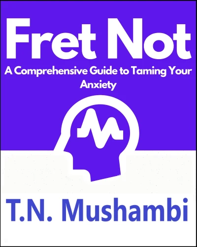 Fret Not: A Comprehensive Guide To Taming Your Anx... - CraveBooks
