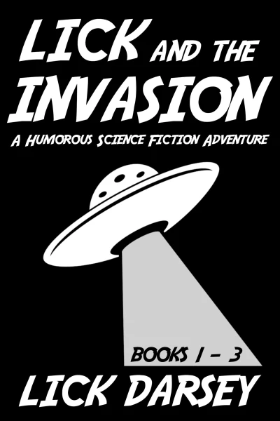 Lick and the Invasion: Books 1 - 3 (A Humorous Science Fiction Adventure)