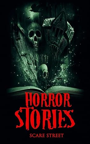 Horror Stories: Scary Ghosts, Paranormal & Supernatural Horror Short Stories Anthology (Scare Street Horror Short Stories Book 4)