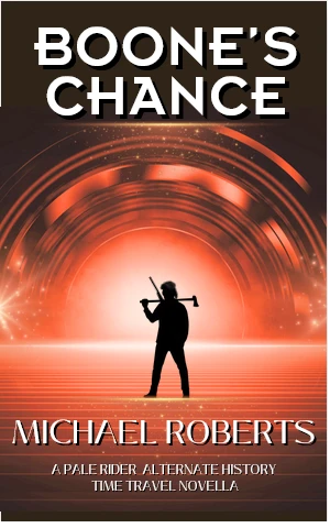 Boone's Chance: An Alternative History, American Revolution, Military Time Travel Novel (Pale Rider Alternative History)