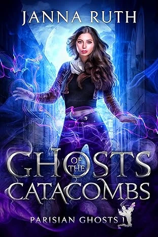 Ghosts of the Catacombs (Parisian Ghosts Book 1)