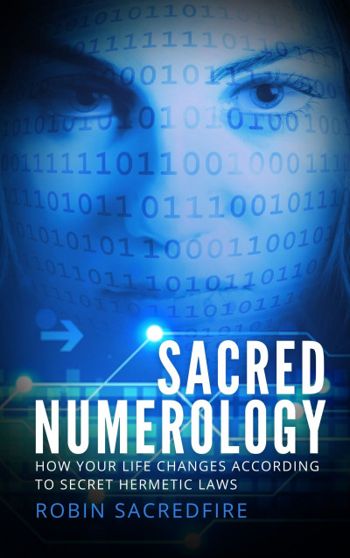 Sacred Numerology: How Your Life Changes According to Secret Hermetic Laws