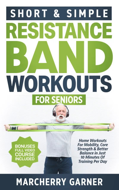 Short & Simple Resistance Band Workouts for Senior... - CraveBooks