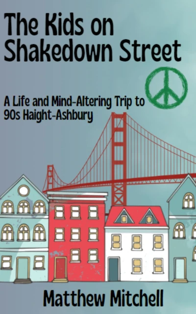 THE KIDS ON SHAKEDOWN STREET: A Life and Mind-Altering Trip to ‘90s Haight-Ashbury