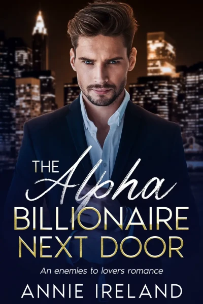 The Alpha Billionaire Next Door- An Enemies to Lovers Romance