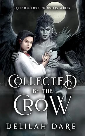 Collected by the Crow: A Monster Romance (Freedom, Love, Monsters Book 3)