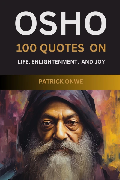 Osho: 100 Quotes on Life, Enlightenment, and Joy
