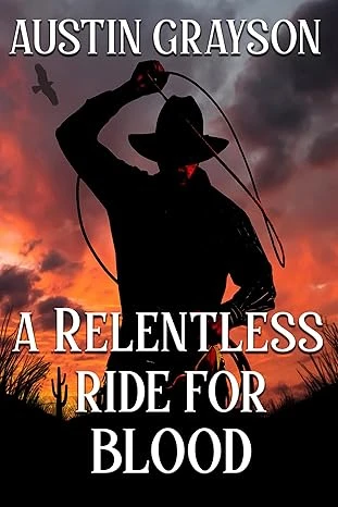 A Relentless Ride for Blood: A Historical Western Adventure Novel (Blood and Honor in the Wild West)